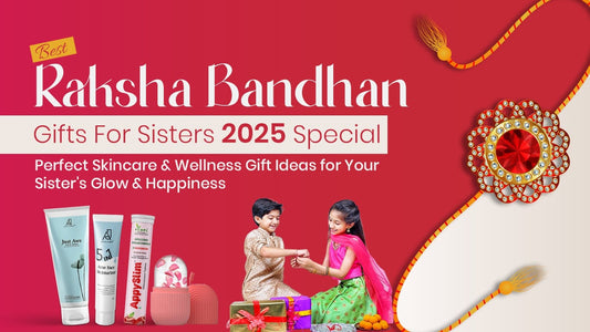 Best Raksha Bandhan Gifts For Sisters 2025 Special: Perfect Skincare & Wellness Gift Ideas for Your Sister's Glow & Happiness