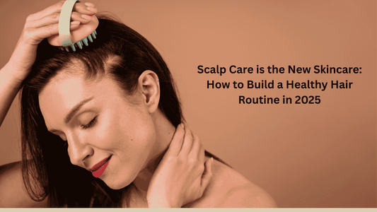 Scalp Care is the New Skincare: How to Build a Healthy Hair Routine in 2025