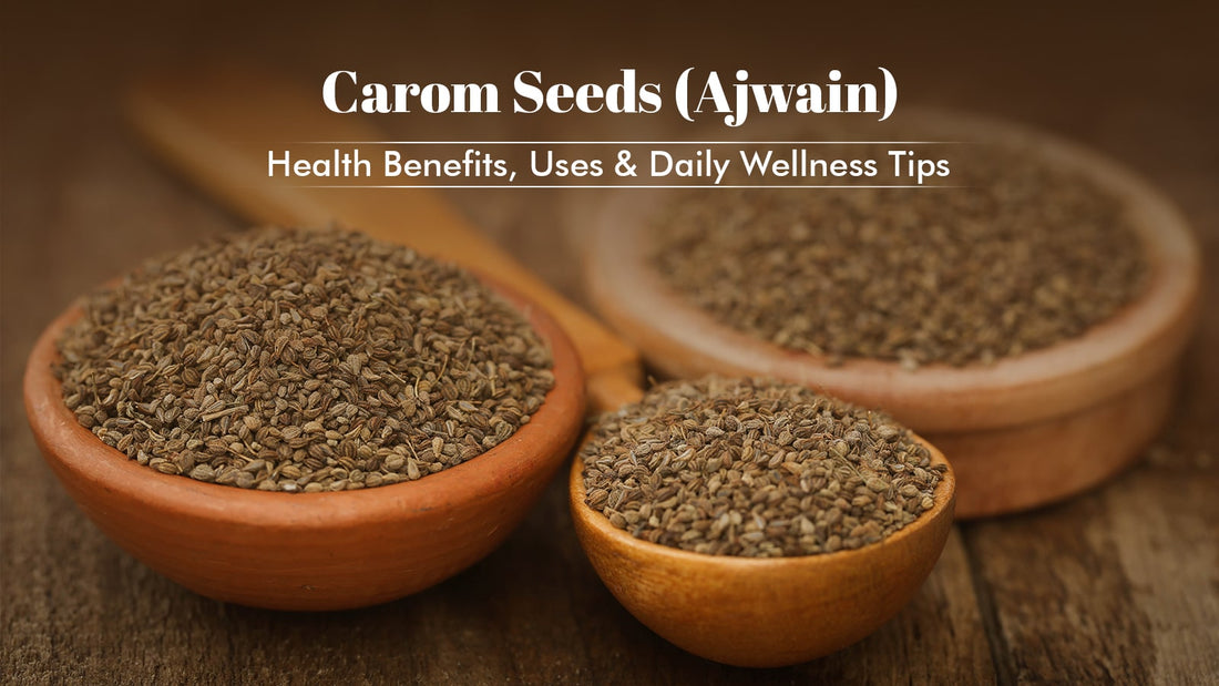   Carom Seeds (Ajwain): Health Benefits, Uses & Daily Wellness Tips Table of Contents