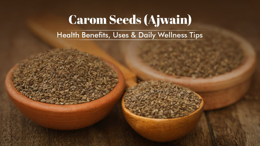   Carom Seeds (Ajwain): Health Benefits, Uses & Daily Wellness Tips Table of Contents