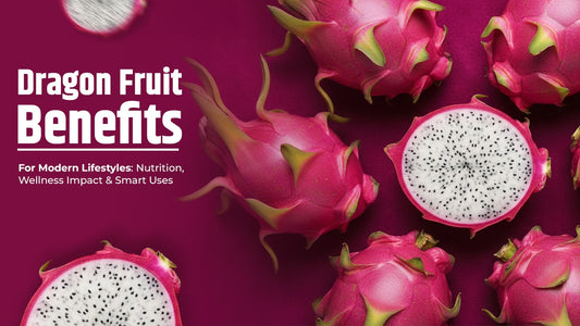 Dragon Fruit Benefits for Modern Lifestyles: Nutrition, Wellness Impact & Smart Uses